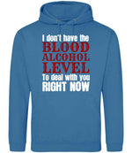 I Don't Have the BLOOD ALCOHOL LEVEL to Deal with You RIGHT NOW hoodie in sapphire blue