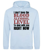 I Don't Have the BLOOD ALCOHOL LEVEL to Deal with You RIGHT NOW hoodie in sky blue