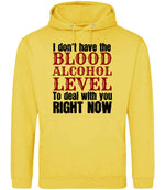 I Don't Have the BLOOD ALCOHOL LEVEL to Deal with You RIGHT NOW hoodie in sun yellow