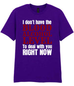 I Don't Have the BLOOD ALCOHOL LEVEL to Deal with You RIGHT NOW t-shirt in purple