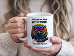 I Don't Need Your Attitude ATTITUDE I Brought My Own standard mug in white