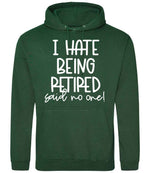 Ihatebeingretiredsaidnoone hoodie in bottle green