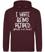 Ihatebeingretiredsaidnoone hoodie in burgundy