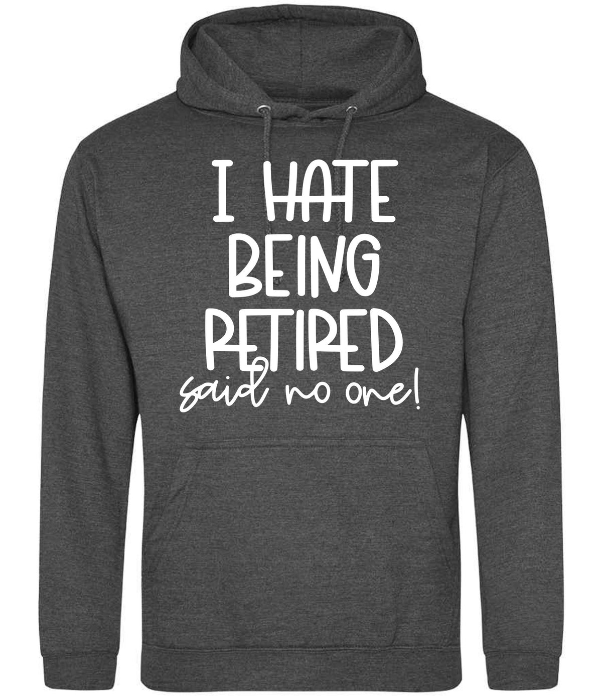 Ihatebeingretiredsaidnoone hoodie in charcoal