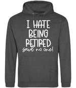 Ihatebeingretiredsaidnoone hoodie in charcoal