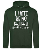Ihatebeingretiredsaidnoone hoodie in forest green