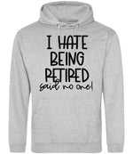 Ihatebeingretiredsaidnoone hoodie in heather grey