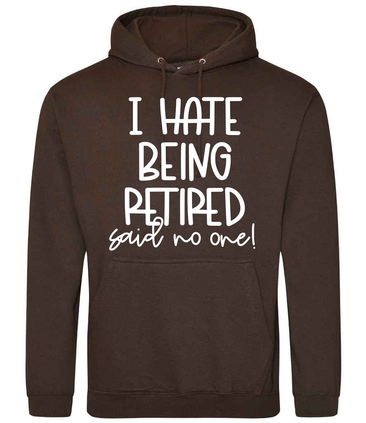 Ihatebeingretiredsaidnoone hoodie in hot chocolate