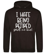 Ihatebeingretiredsaidnoone hoodie in jet black