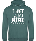 Ihatebeingretiredsaidnoone hoodie in moss green