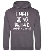 Ihatebeingretiredsaidnoone hoodie in steel grey