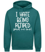 Ihatebeingretiredsaidnoone hoodie in teal
