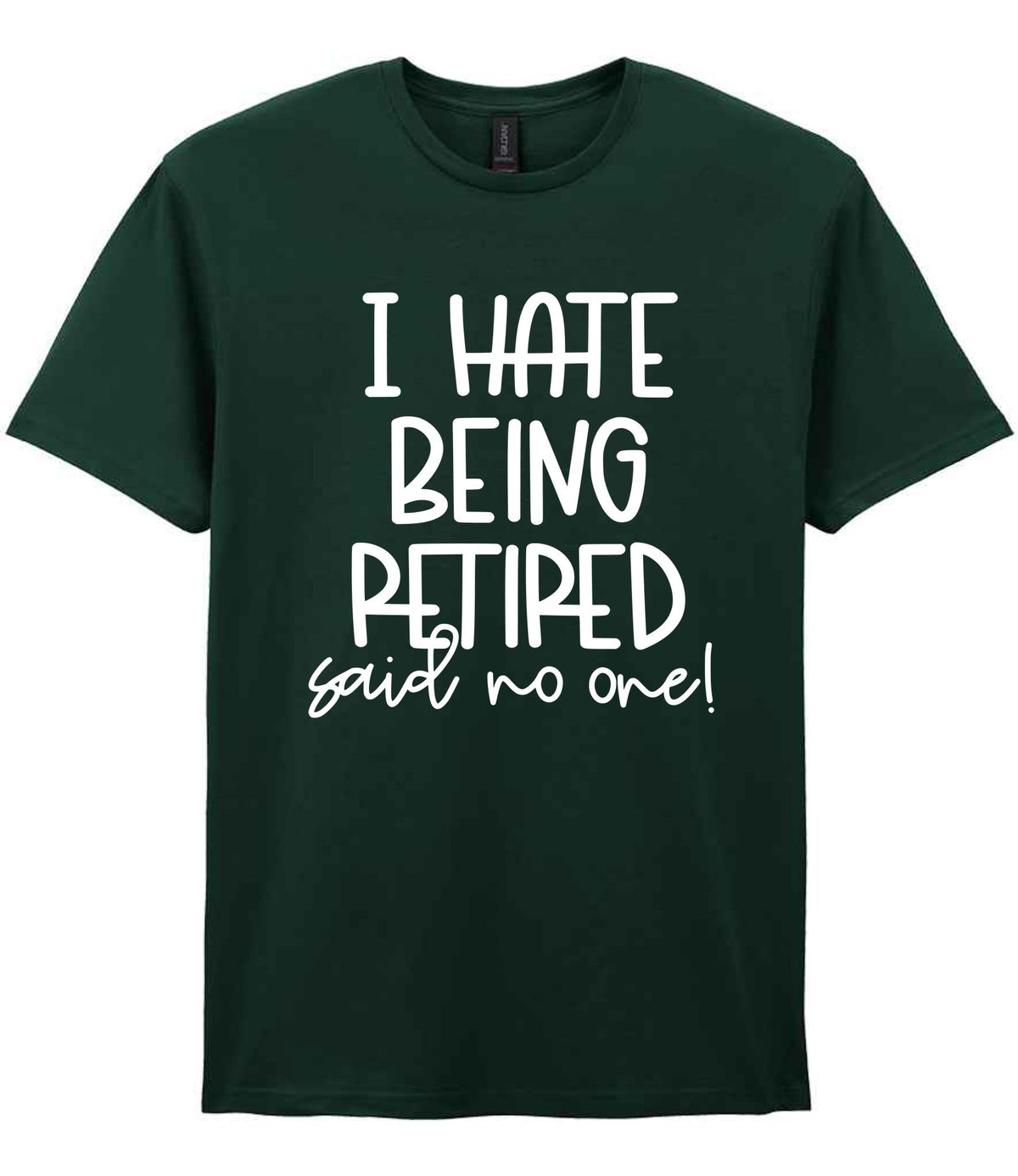 Ihatebeingretiredsaidnoone t-shirt in forest green