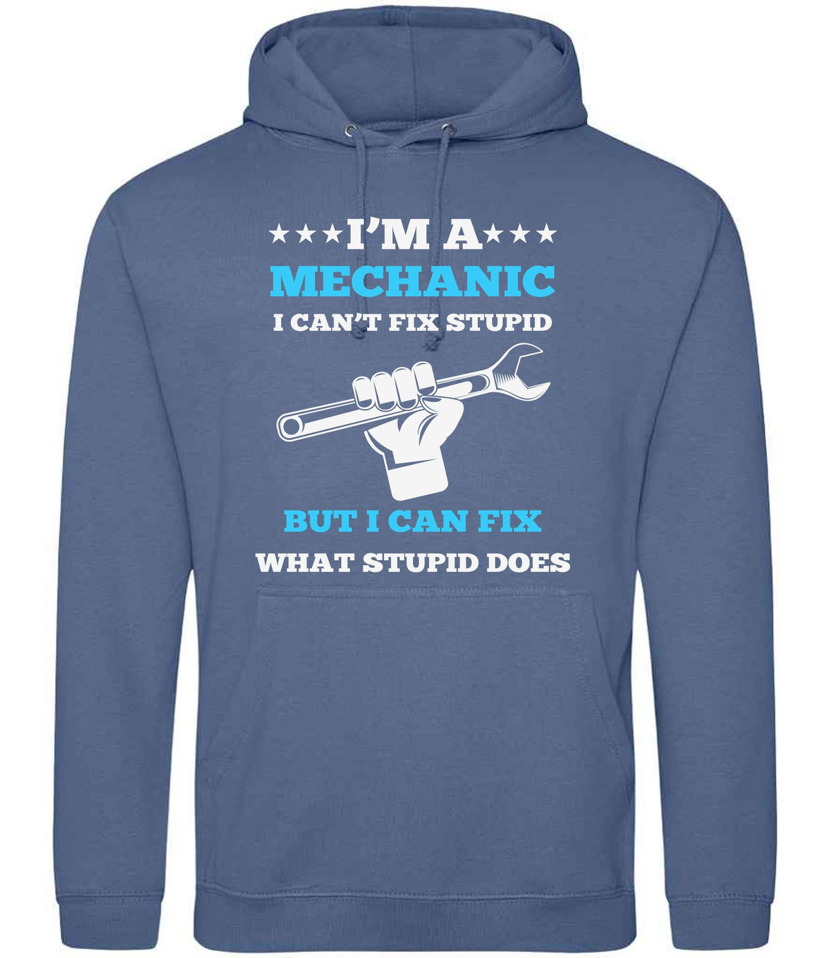 I'M a MECHANIC I CAN'T FIX STUPID BUT I CAN FIX WHAT STUPID DOES hoodie in atlantic blue