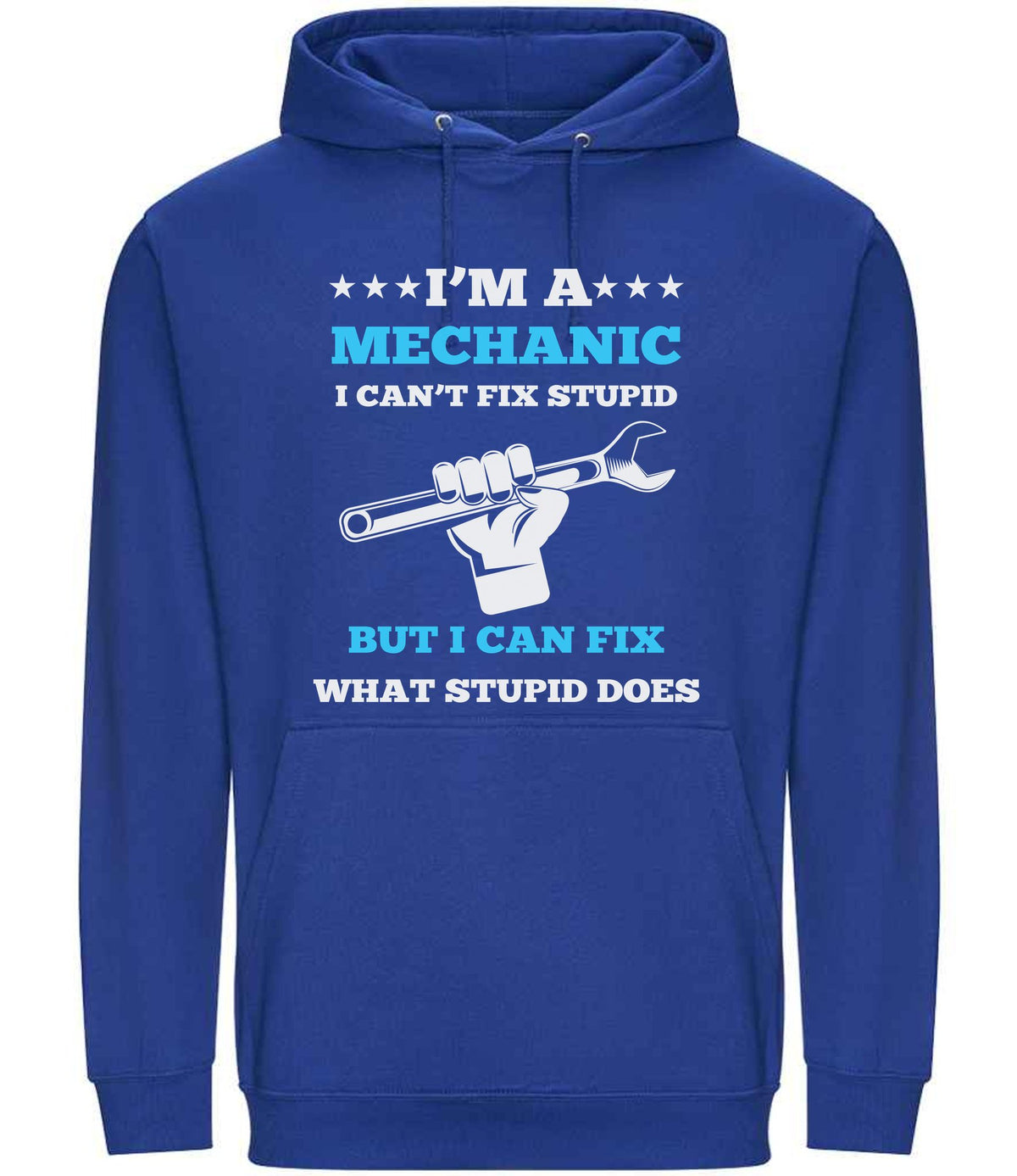 I'M a MECHANIC I CAN'T FIX STUPID BUT I CAN FIX WHAT STUPID DOES hoodie in bright royal