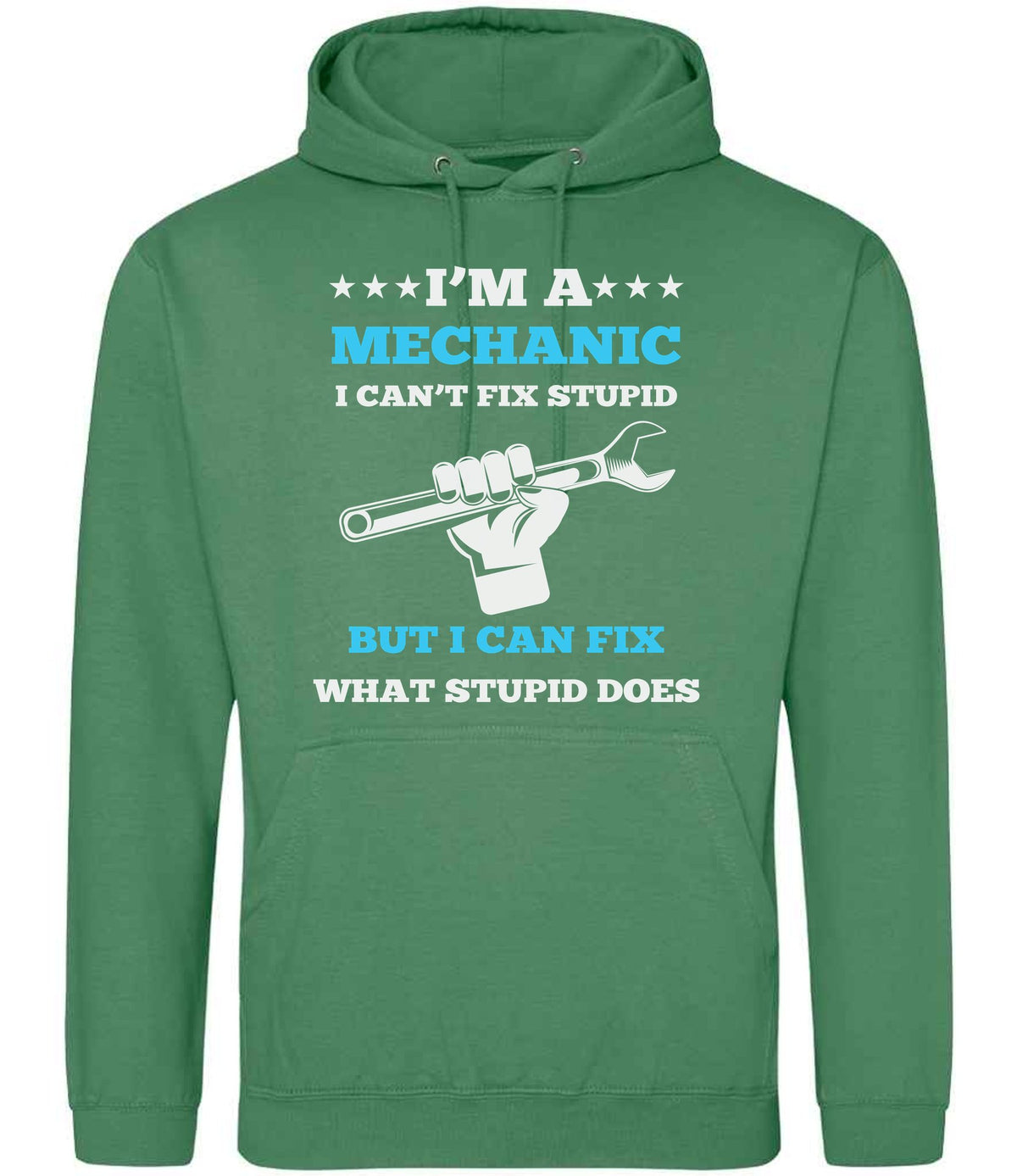 I'M a MECHANIC I CAN'T FIX STUPID BUT I CAN FIX WHAT STUPID DOES hoodie in cactus green