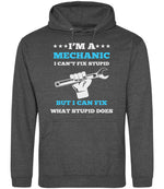 I'M a MECHANIC I CAN'T FIX STUPID BUT I CAN FIX WHAT STUPID DOES hoodie in charcoal