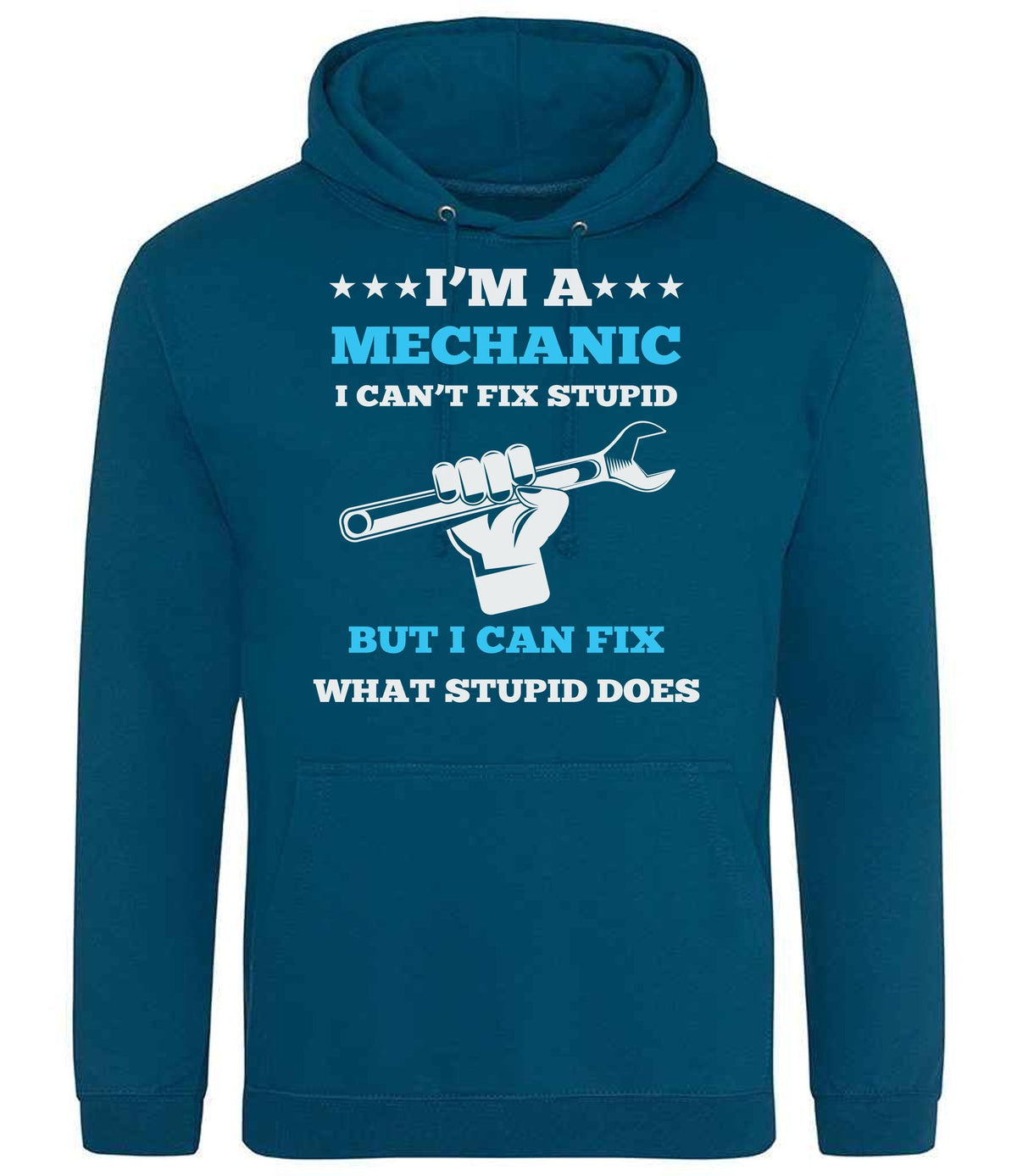 I'M a MECHANIC I CAN'T FIX STUPID BUT I CAN FIX WHAT STUPID DOES hoodie in deep sea blue