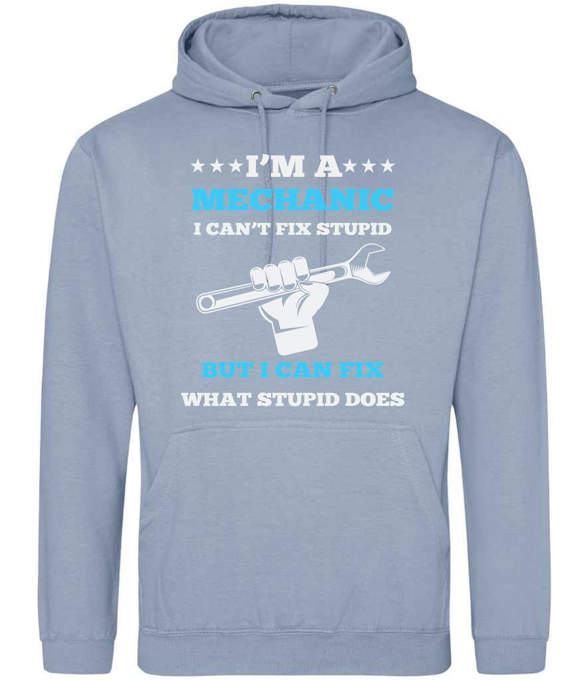 I'M a MECHANIC I CAN'T FIX STUPID BUT I CAN FIX WHAT STUPID DOES hoodie in dusty blue