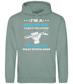 I'M a MECHANIC I CAN'T FIX STUPID BUT I CAN FIX WHAT STUPID DOES hoodie in dusty green