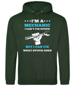 I'M a MECHANIC I CAN'T FIX STUPID BUT I CAN FIX WHAT STUPID DOES hoodie in forest green