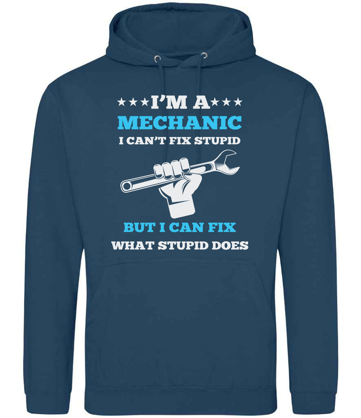 I'M a MECHANIC I CAN'T FIX STUPID BUT I CAN FIX WHAT STUPID DOES hoodie in ink blue
