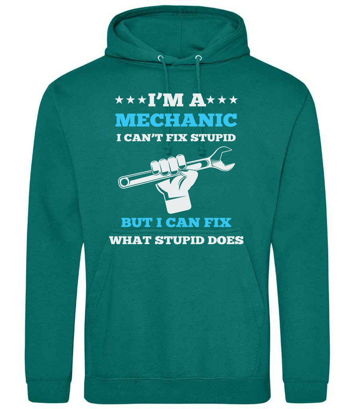 I'M a MECHANIC I CAN'T FIX STUPID BUT I CAN FIX WHAT STUPID DOES hoodie in jade