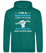 I'M a MECHANIC I CAN'T FIX STUPID BUT I CAN FIX WHAT STUPID DOES hoodie in jade