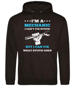 I'M a MECHANIC I CAN'T FIX STUPID BUT I CAN FIX WHAT STUPID DOES hoodie in jet black