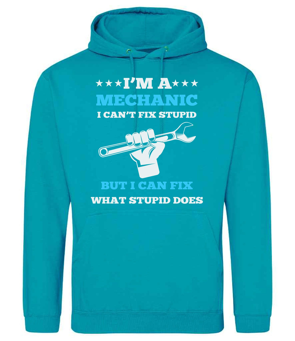 I'M a MECHANIC I CAN'T FIX STUPID BUT I CAN FIX WHAT STUPID DOES hoodie in lagoon blue