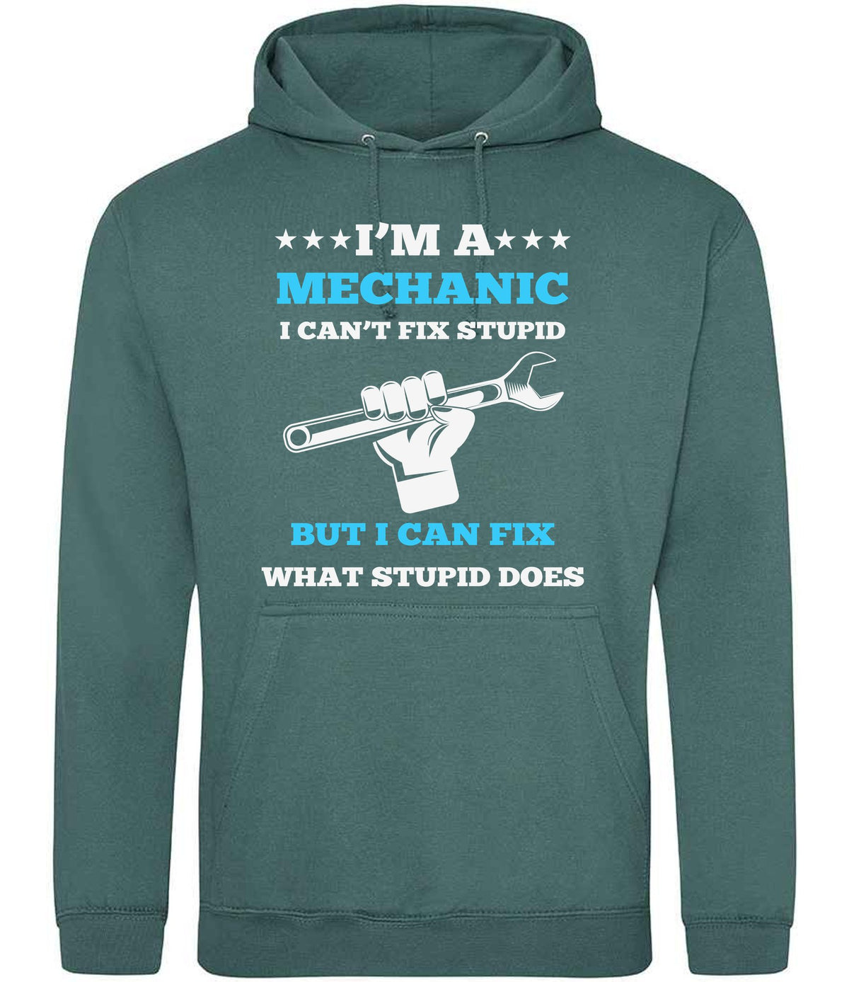 I'M a MECHANIC I CAN'T FIX STUPID BUT I CAN FIX WHAT STUPID DOES hoodie in moss green
