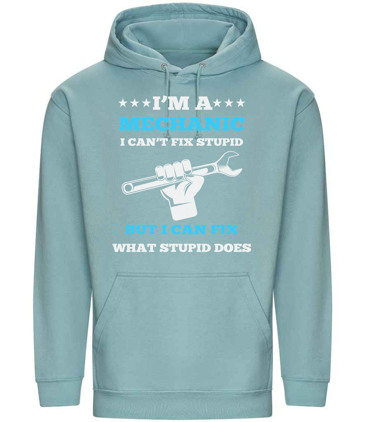I'M a MECHANIC I CAN'T FIX STUPID BUT I CAN FIX WHAT STUPID DOES hoodie in seafoam