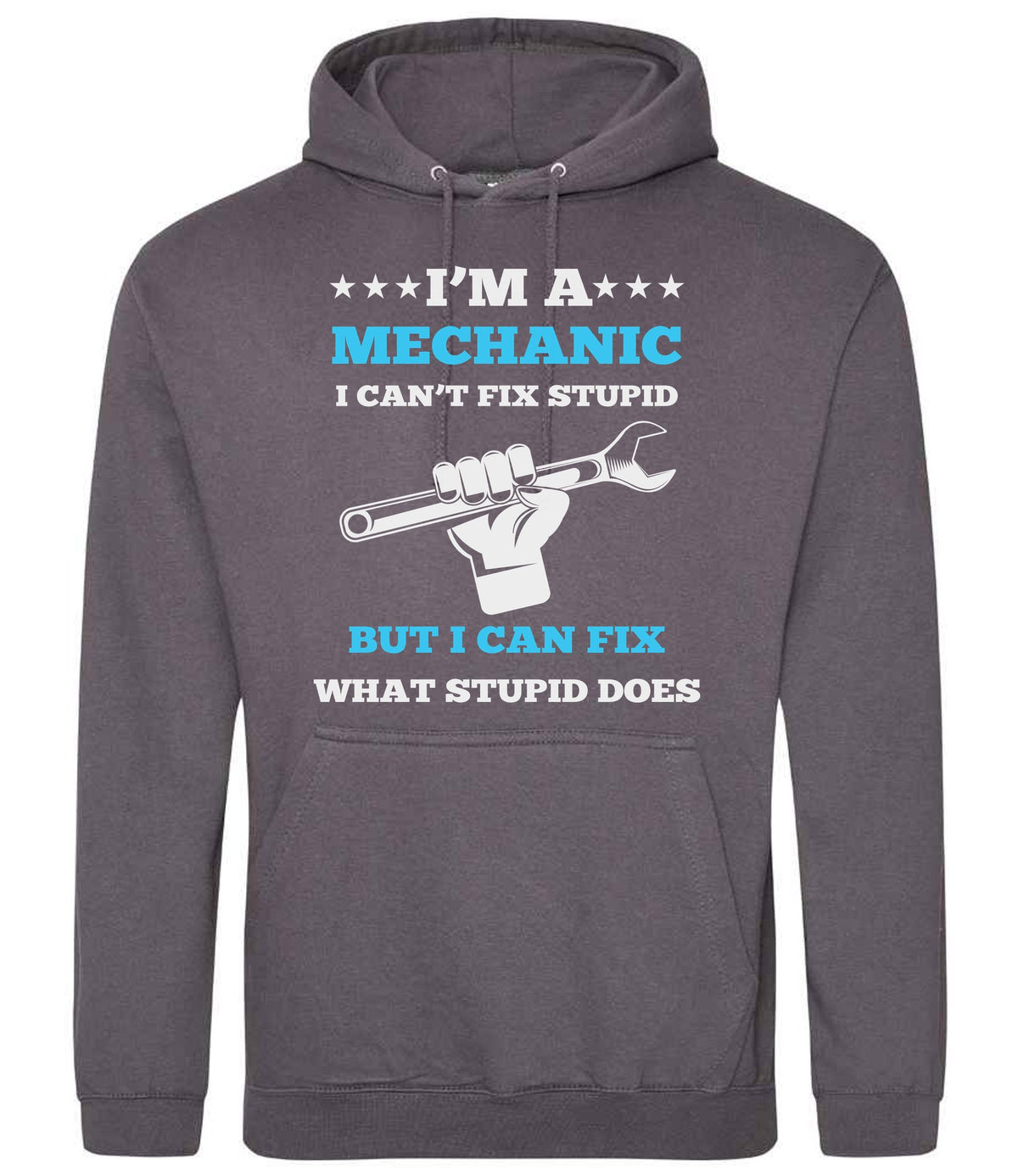 I'M a MECHANIC I CAN'T FIX STUPID BUT I CAN FIX WHAT STUPID DOES hoodie in steel grey