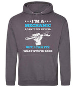 I'M a MECHANIC I CAN'T FIX STUPID BUT I CAN FIX WHAT STUPID DOES hoodie in steel grey