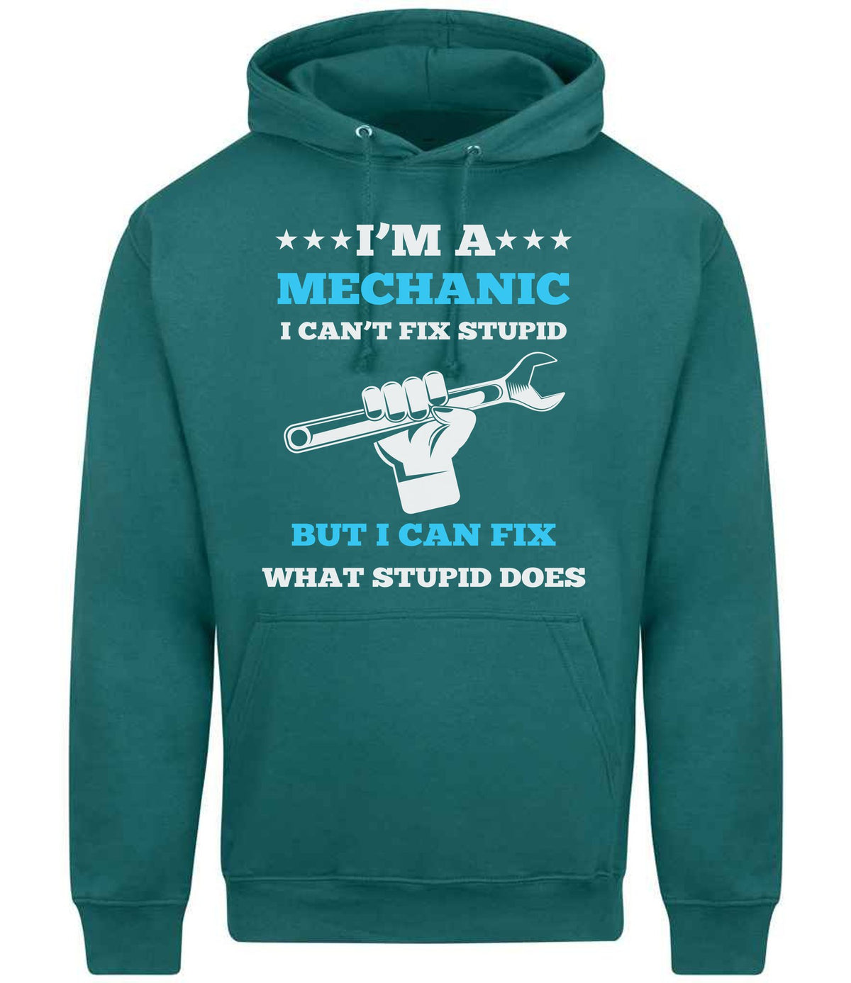 I'M a MECHANIC I CAN'T FIX STUPID BUT I CAN FIX WHAT STUPID DOES hoodie in teal