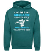 I'M a MECHANIC I CAN'T FIX STUPID BUT I CAN FIX WHAT STUPID DOES hoodie in teal