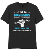 I'M a MECHANIC I CAN'T FIX STUPID BUT I CAN FIX WHAT STUPID DOES t-shirt in black