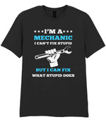 I'M a MECHANIC I CAN'T FIX STUPID BUT I CAN FIX WHAT STUPID DOES t-shirt in black