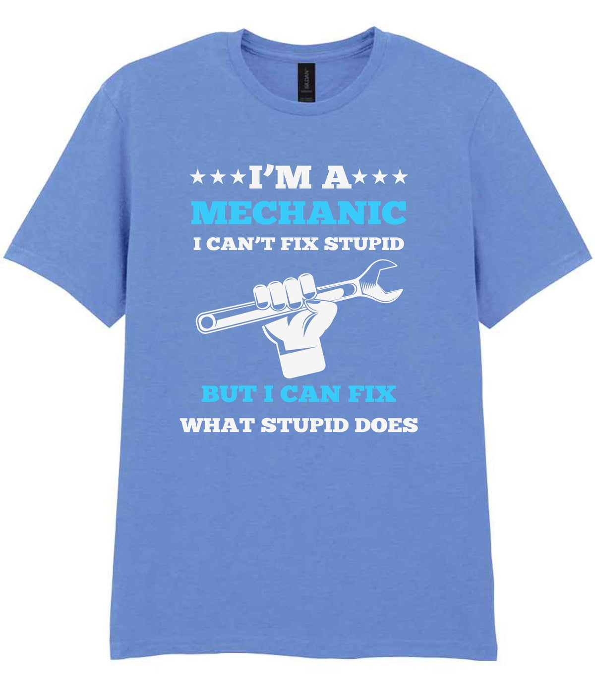 I'M a MECHANIC I CAN'T FIX STUPID BUT I CAN FIX WHAT STUPID DOES t-shirt in carolina blue