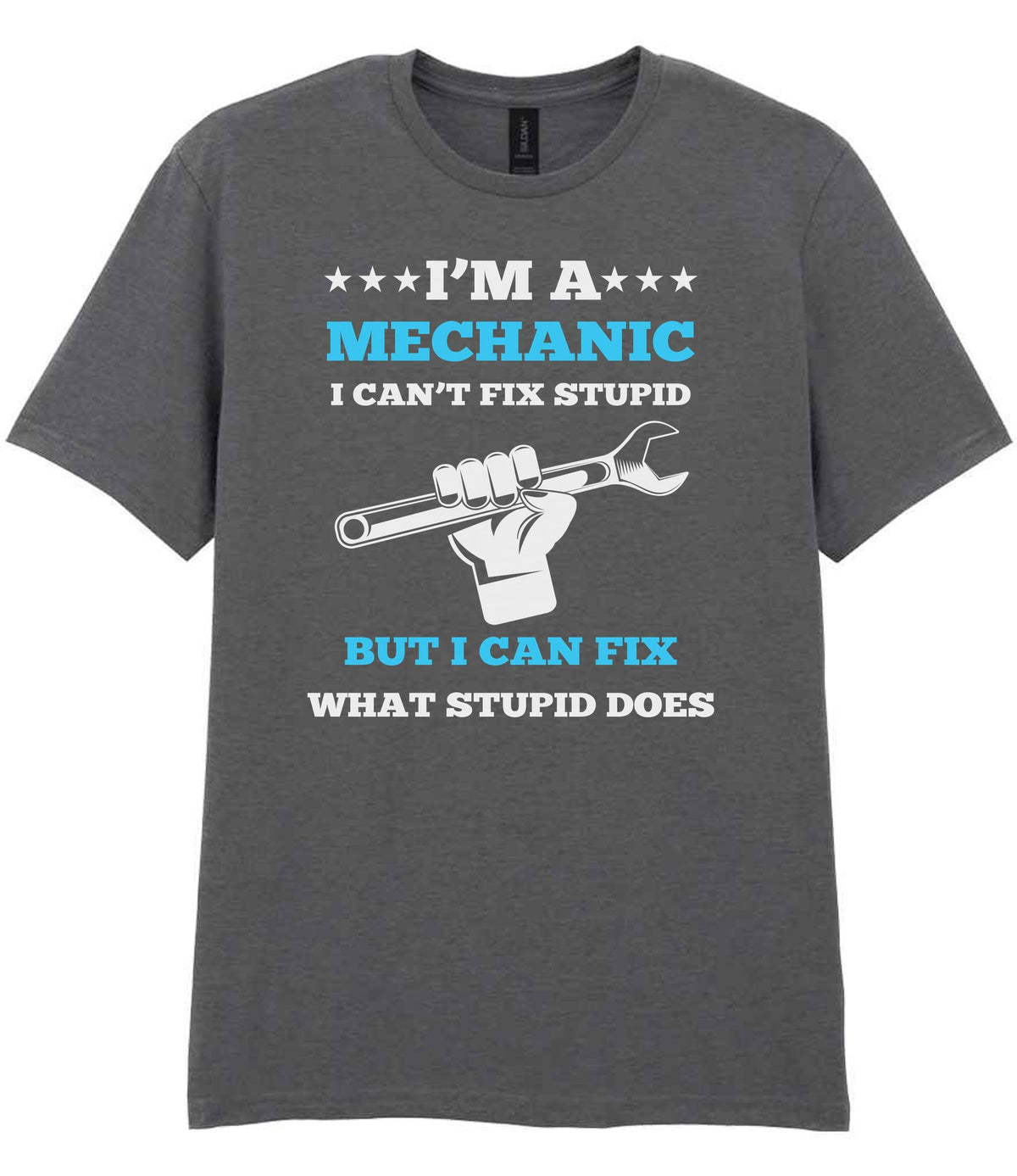 I'M a MECHANIC I CAN'T FIX STUPID BUT I CAN FIX WHAT STUPID DOES t-shirt in charcoal