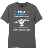 I'M a MECHANIC I CAN'T FIX STUPID BUT I CAN FIX WHAT STUPID DOES t-shirt in charcoal