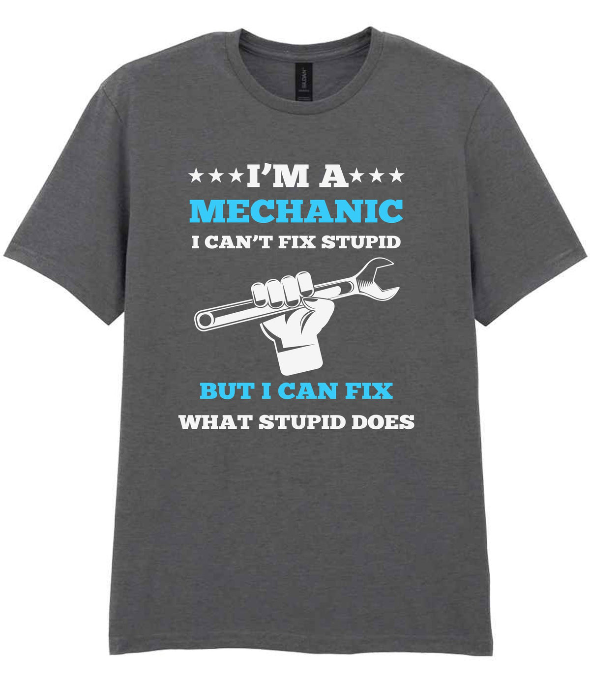 I'M a MECHANIC I CAN'T FIX STUPID BUT I CAN FIX WHAT STUPID DOES t-shirt in charcoal