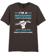 I'M a MECHANIC I CAN'T FIX STUPID BUT I CAN FIX WHAT STUPID DOES t-shirt in dark chocolate