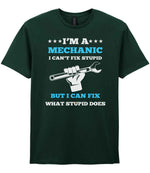 I'M a MECHANIC I CAN'T FIX STUPID BUT I CAN FIX WHAT STUPID DOES t-shirt in forest green