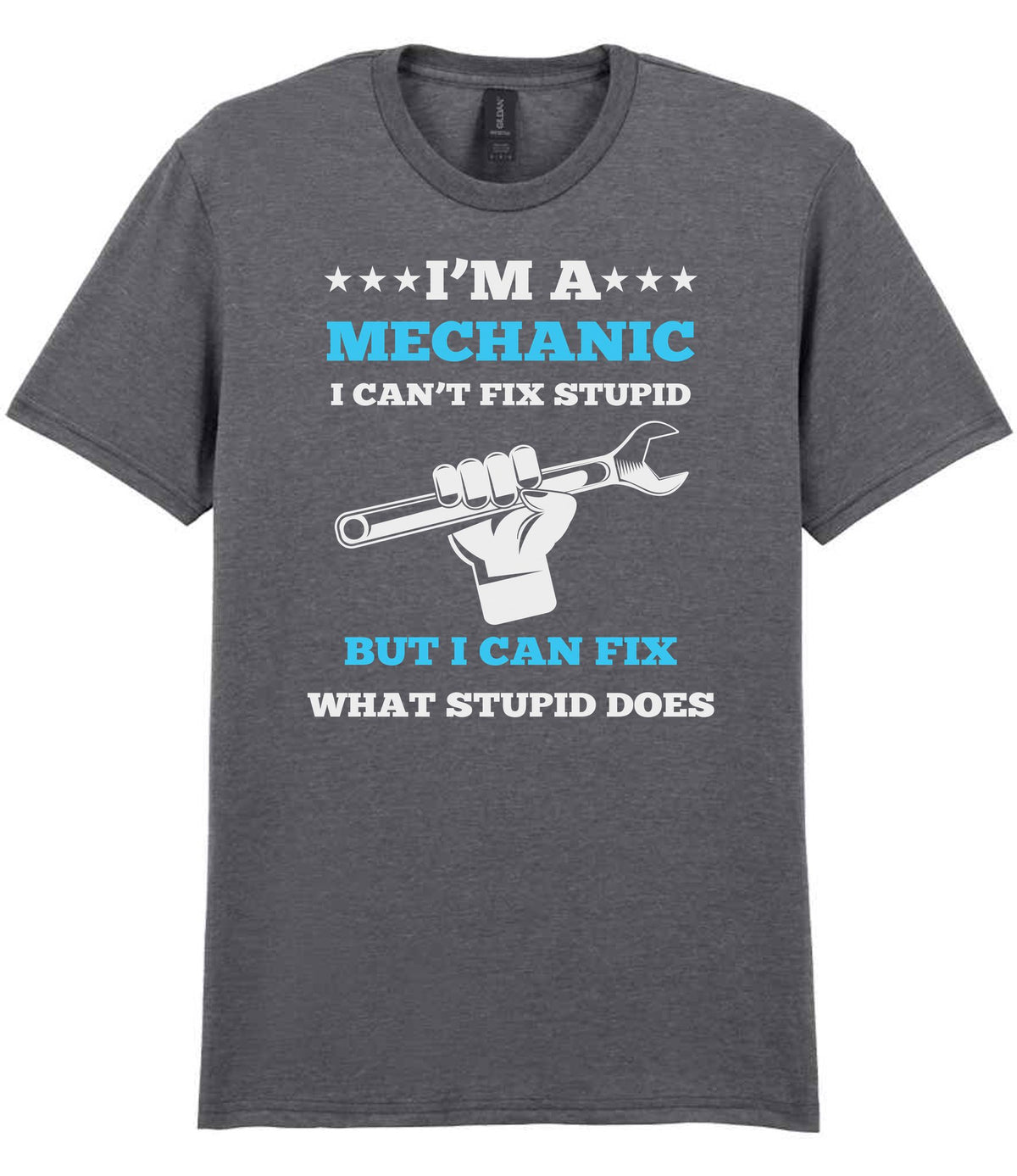 I'M a MECHANIC I CAN'T FIX STUPID BUT I CAN FIX WHAT STUPID DOES t-shirt in graphite heather