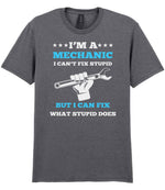 I'M a MECHANIC I CAN'T FIX STUPID BUT I CAN FIX WHAT STUPID DOES t-shirt in graphite heather