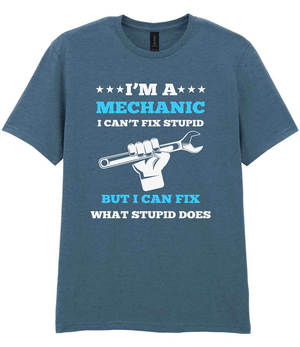 I'M a MECHANIC I CAN'T FIX STUPID BUT I CAN FIX WHAT STUPID DOES – Unisex T-Shirt in Indigo
