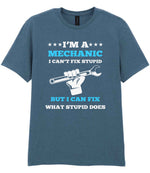 I'M a MECHANIC I CAN'T FIX STUPID BUT I CAN FIX WHAT STUPID DOES – Unisex T-Shirt in Indigo