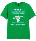 I'M a MECHANIC I CAN'T FIX STUPID BUT I CAN FIX WHAT STUPID DOES t-shirt in irish green