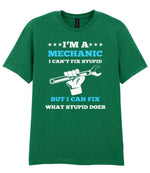 I'M a MECHANIC I CAN'T FIX STUPID BUT I CAN FIX WHAT STUPID DOES t-shirt in kelly green
